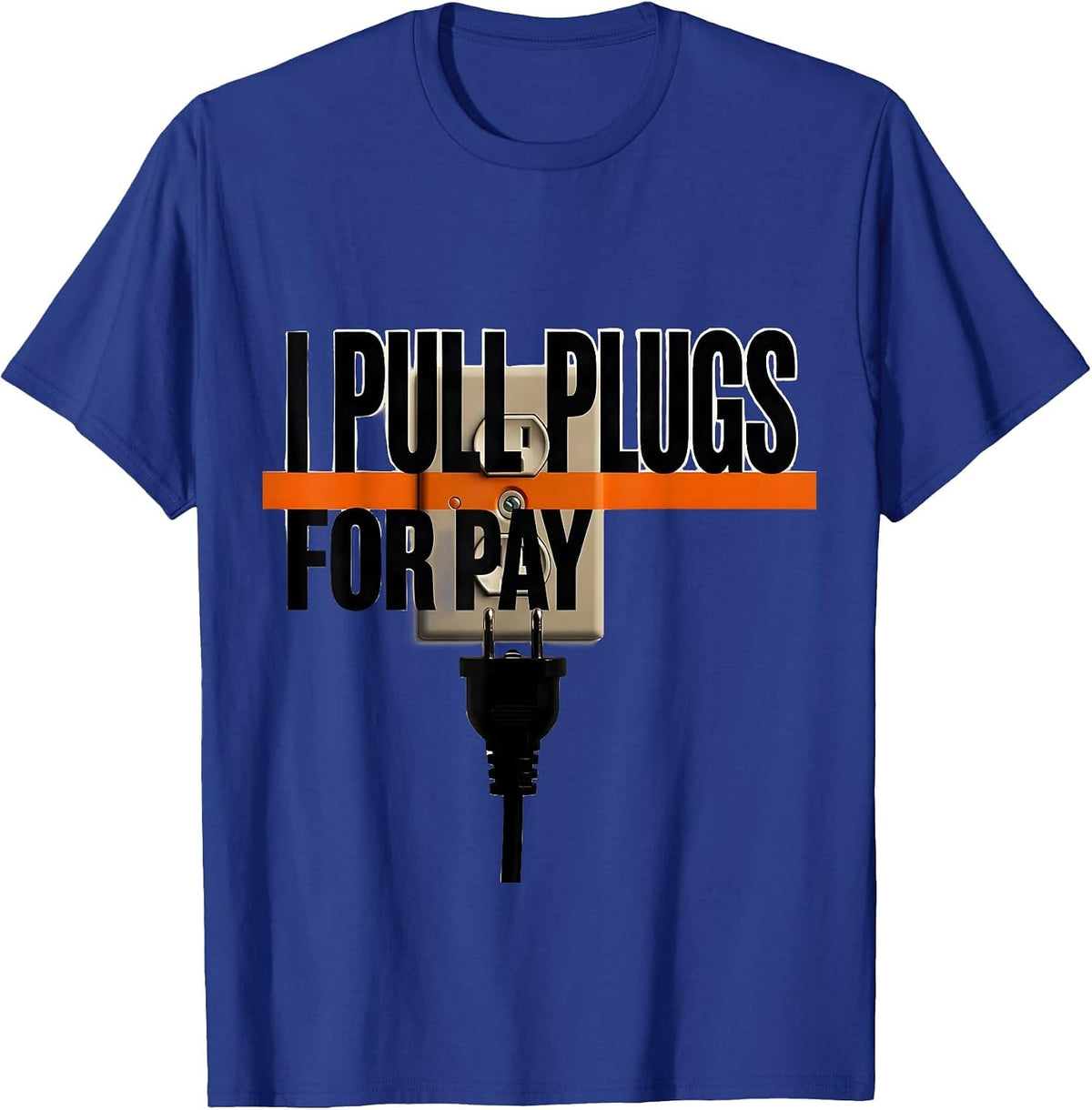I Pull Plugs For Pay Brutalist Electrician Humor T-Shirt - Royal Blue