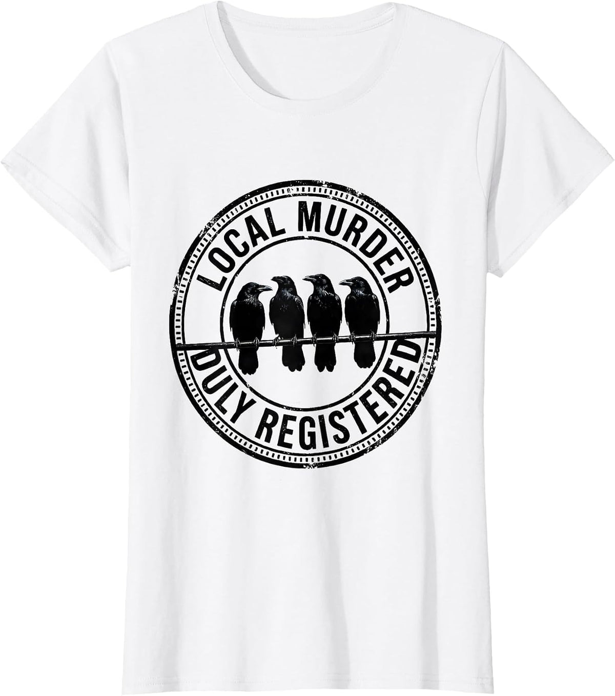 Local Murder, Duly Registered Funny Crow Lover Pun T-Shirt - White