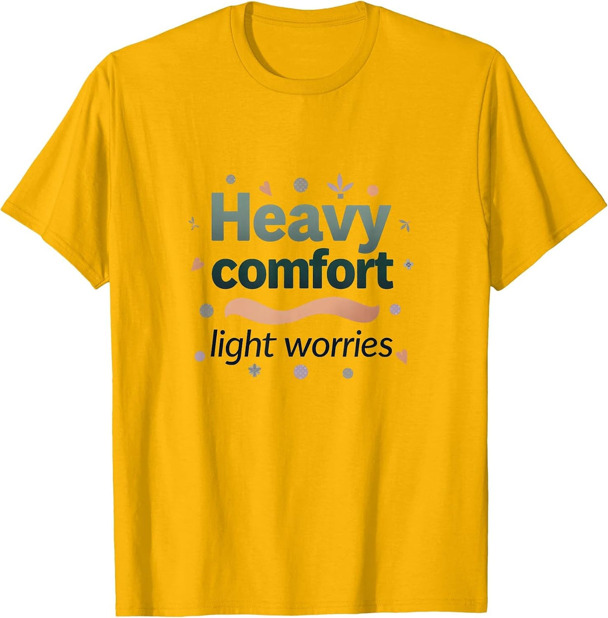Heavy Comfort Light Worries Anxiety Relief Design T-Shirt - Golden Yellow