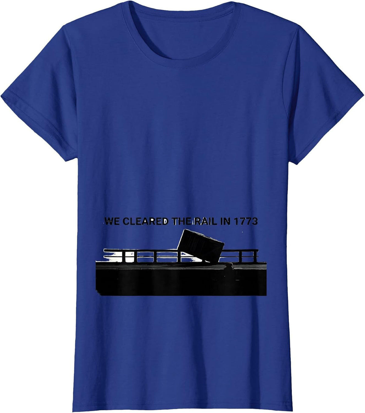 Women's We Cleared The Rail In 1773 Funny History Teacher July 4th T-Shirt - Royal Blue