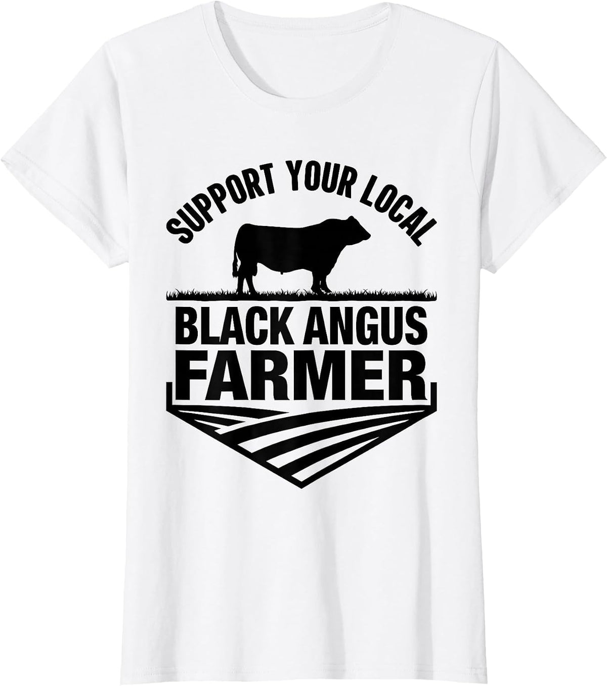 Support Your Local Black Angus Farmer - Cow Rancher T-Shirt - White