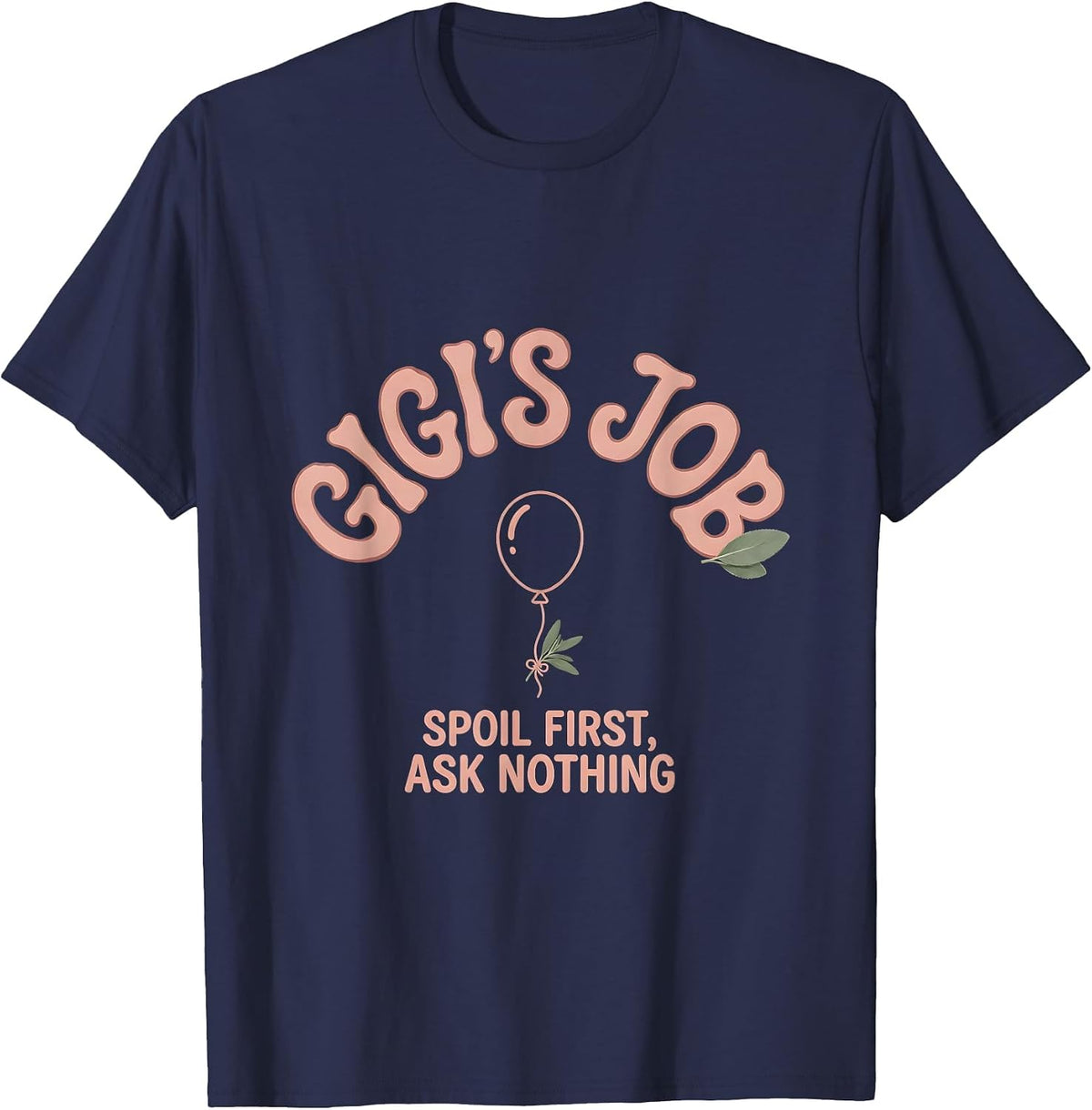 Gigi's Job Spoil First Ask Nothing Funny Grandma Gift T-Shirt - Navy Blue