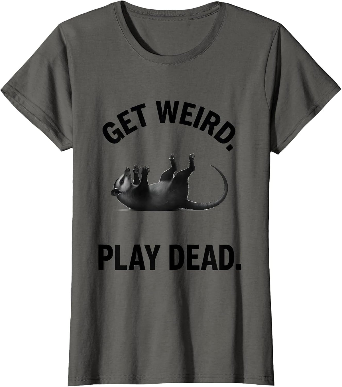 Women's Get Weird Play Dead Funny Opossum Meme Possum Lover T-Shirt - Asphalt Grey