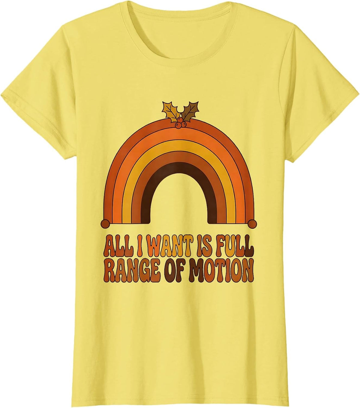 Women's All I Want Is Full Range Of Motion Retro Therapy Humor T-Shirt - Lemon Yellow