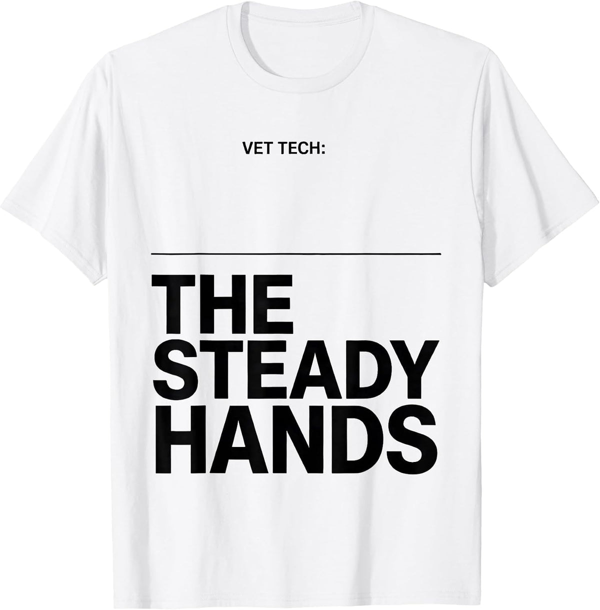 Men's Vet Tech: The Steady Hands Funny Veterinary Technician T-Shirt - White