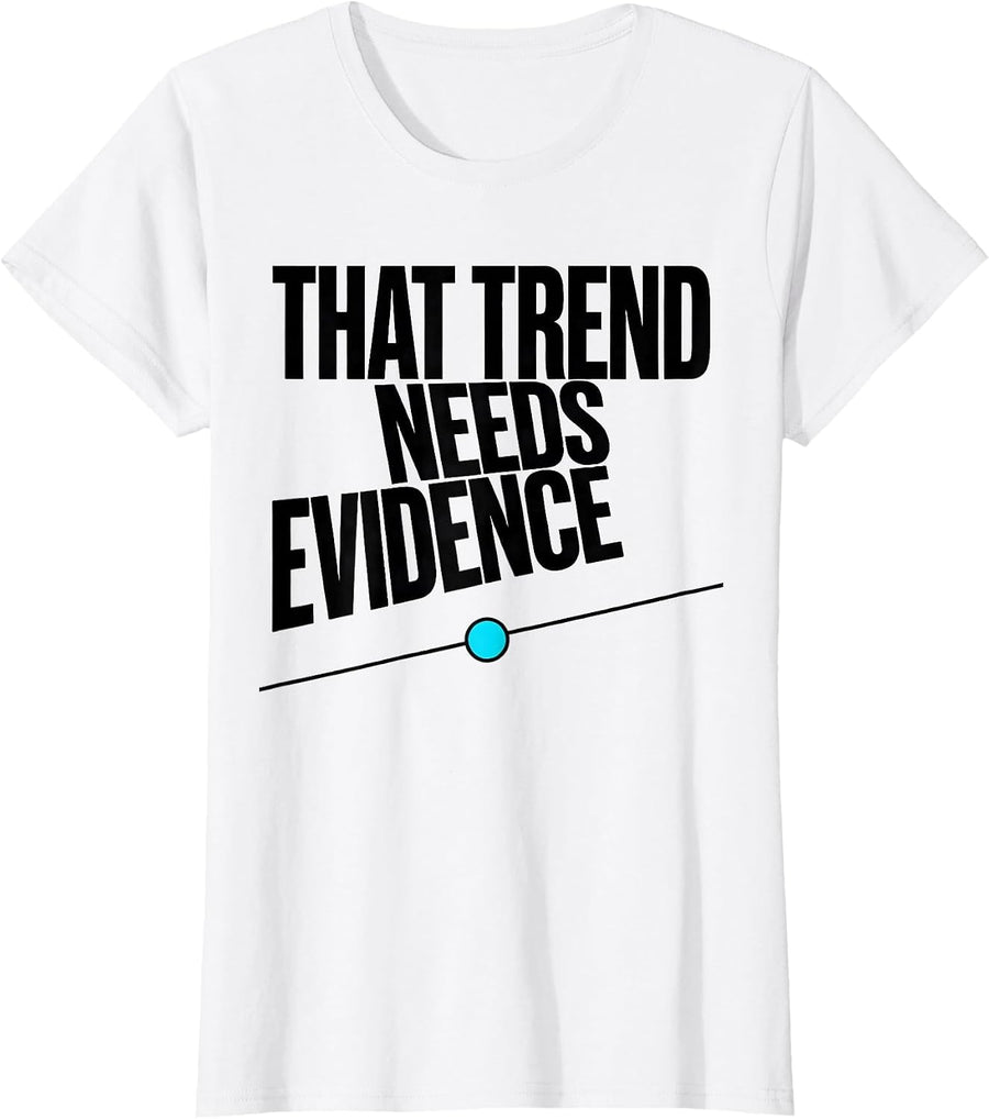 Women's That Trend Needs Evidence Data Analyst Data Scientist T-Shirt - White