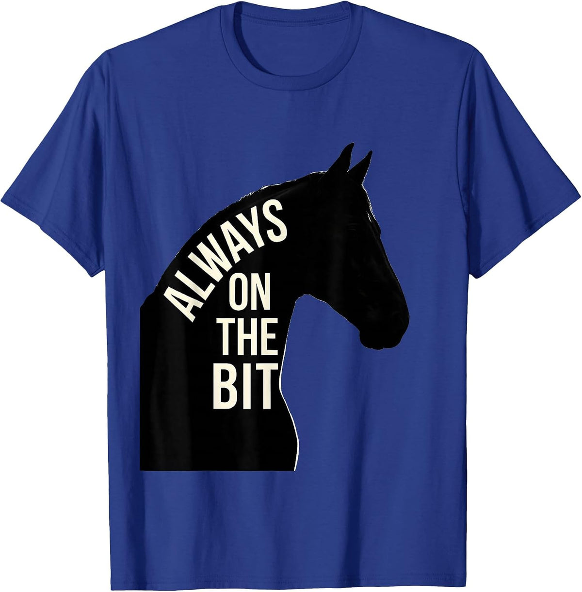 Always On The Bit Equestrian Riding Design T-Shirt - Royal Blue