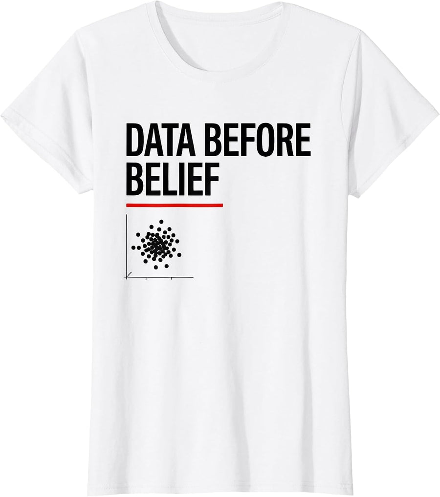Women's Data Before Belief Funny Data Analyst Data Scientist Humor T-Shirt - White