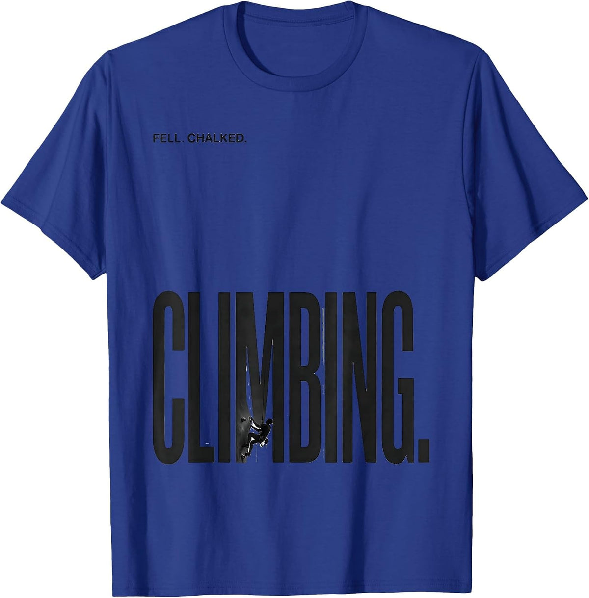 Men's Fell. Chalked. Climbing Funny Rock Climber Gift Bouldering T-Shirt - Royal Blue