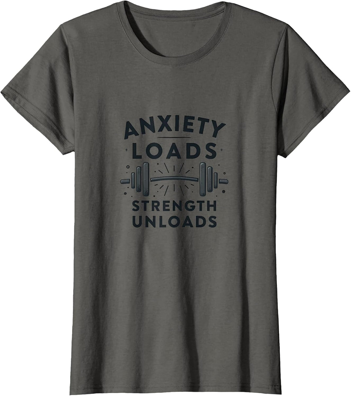 Anxiety Loads Strength Unloads Mental Health Design T-Shirt - Asphalt Grey