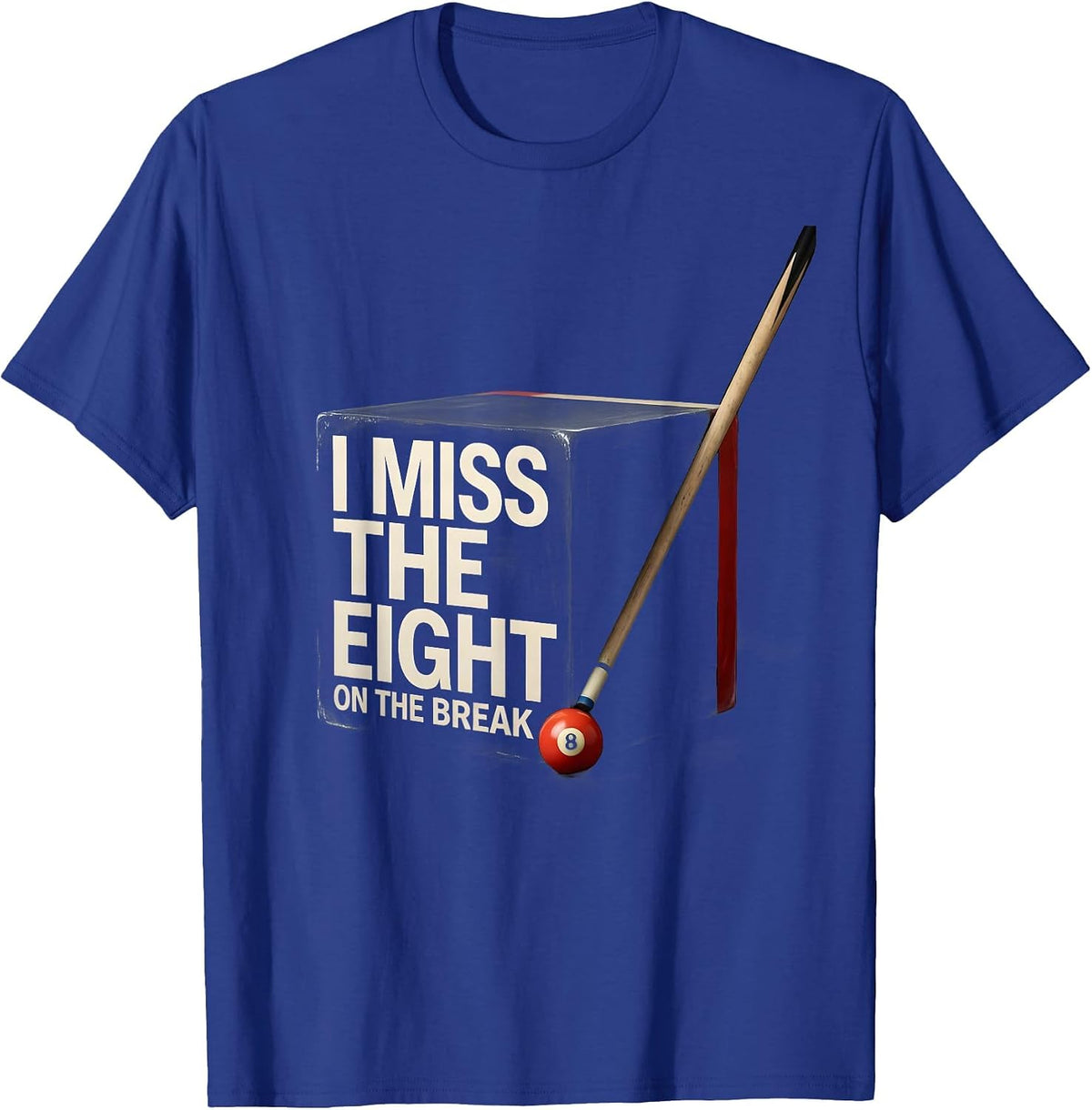 Men's I Miss The Eight On The Break Funny Billiards Pool Player T-Shirt - Royal Blue