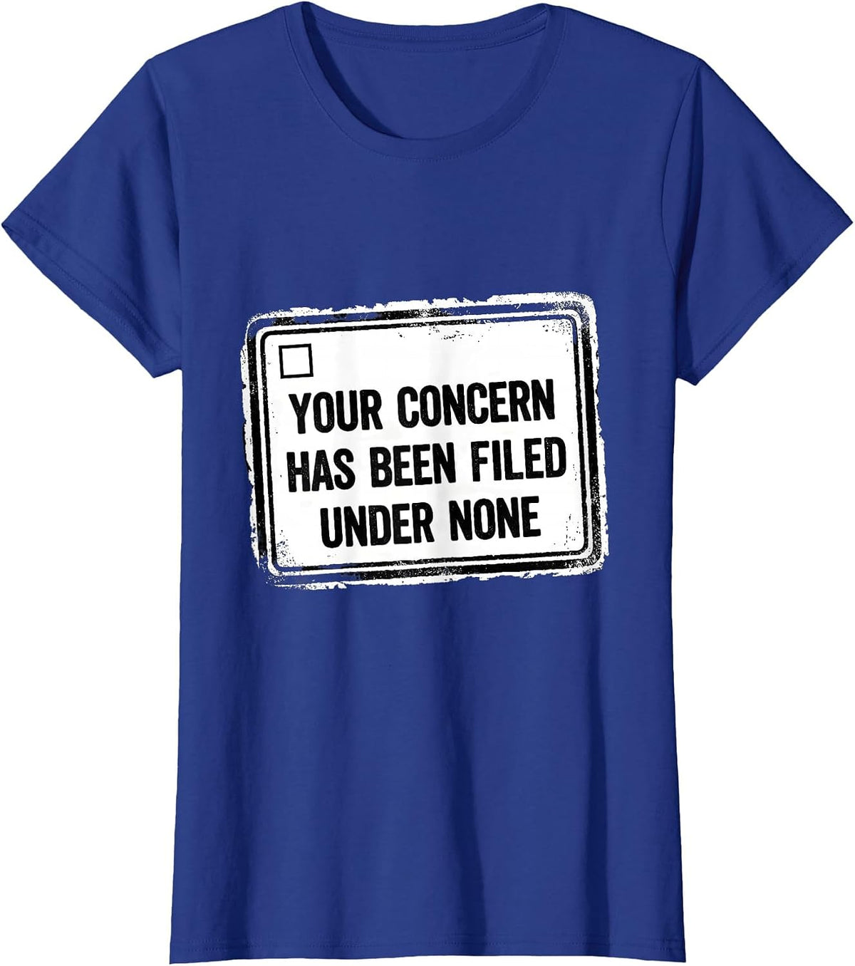Women's Your Concern Has Been Filed Under None Blunt Apathy T-Shirt - Royal Blue