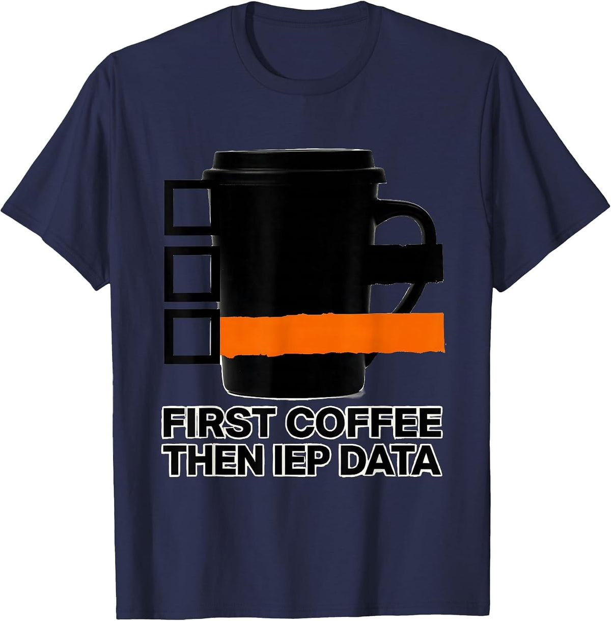 First Coffee, Then IEP Data Funny Teacher Back to School T-Shirt - Navy Blue