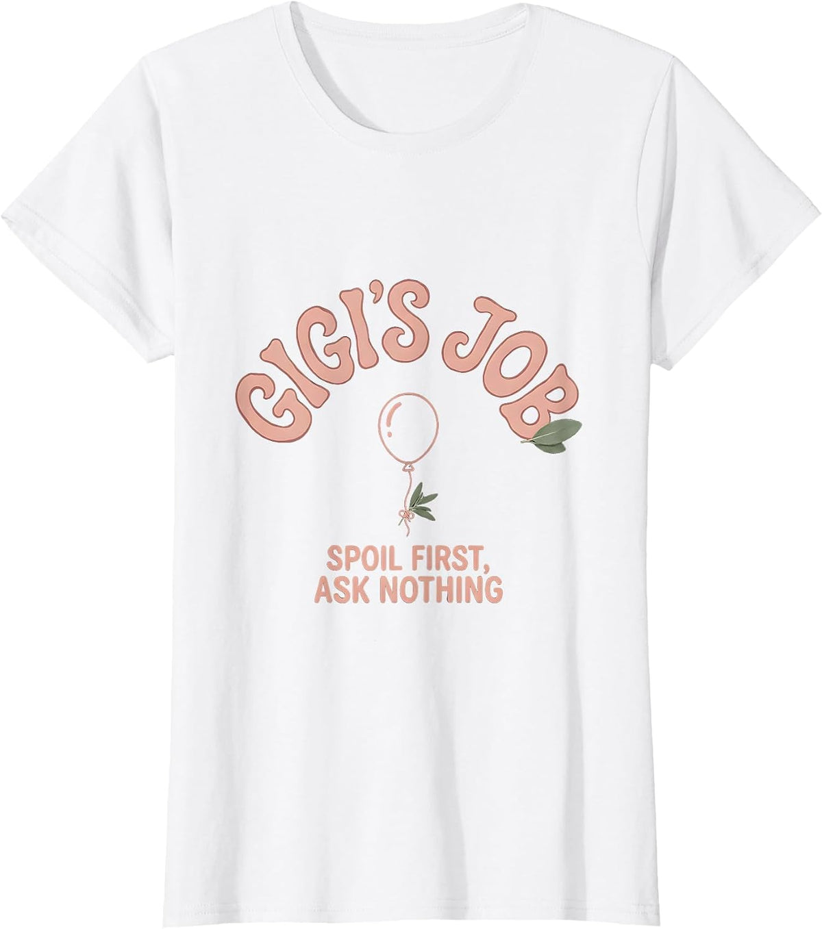 Gigi's Job Spoil First Ask Nothing Funny Grandma Gift T-Shirt - White