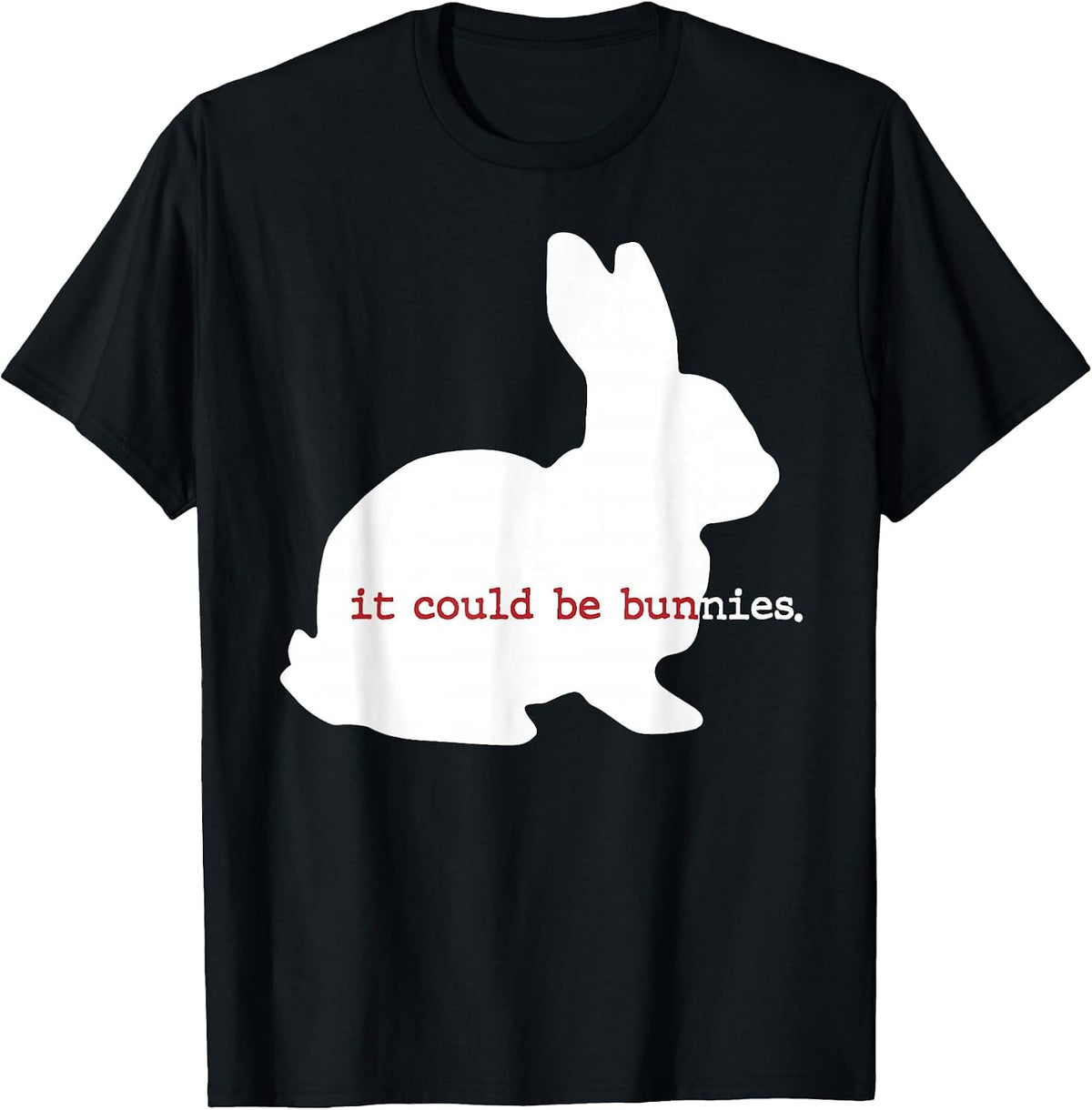 It Could Be Bunnies Funny T-Shirt - Black