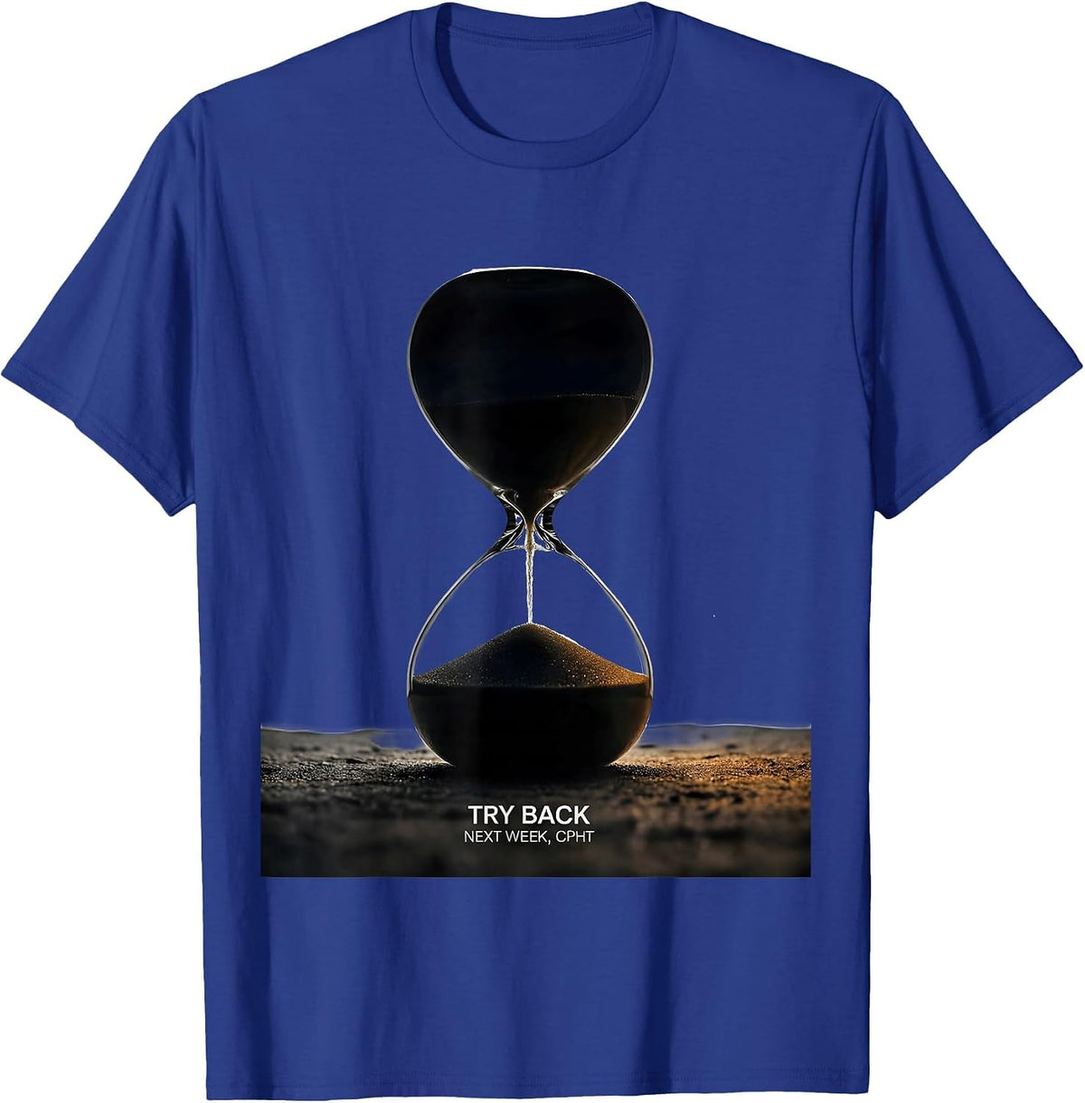 Try Back Next Week CPhT Funny Pharmacy Tech Humor T-Shirt - Royal Blue