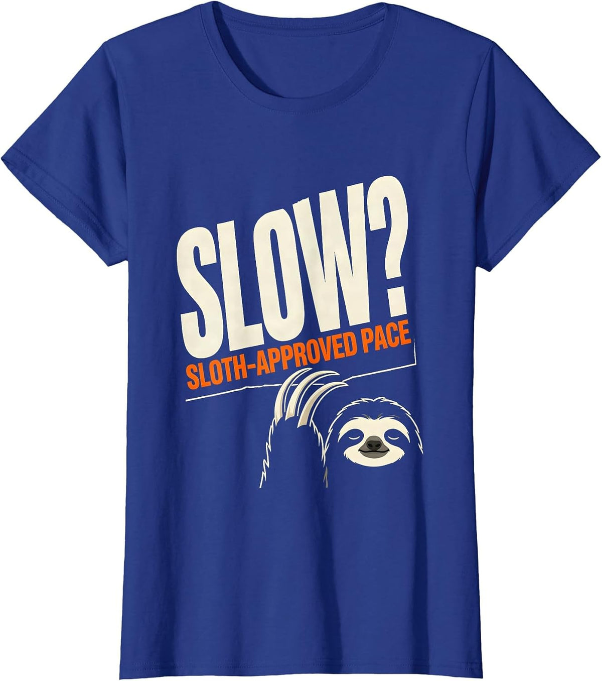 Women's Slow? Sloth-Approved Pace Funny Sloth Lover Humor T-Shirt - Royal Blue
