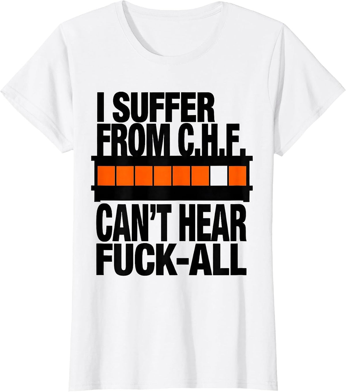 I Suffer From C.H.F. Can't Hear Fuck-All Funny T-Shirt - White