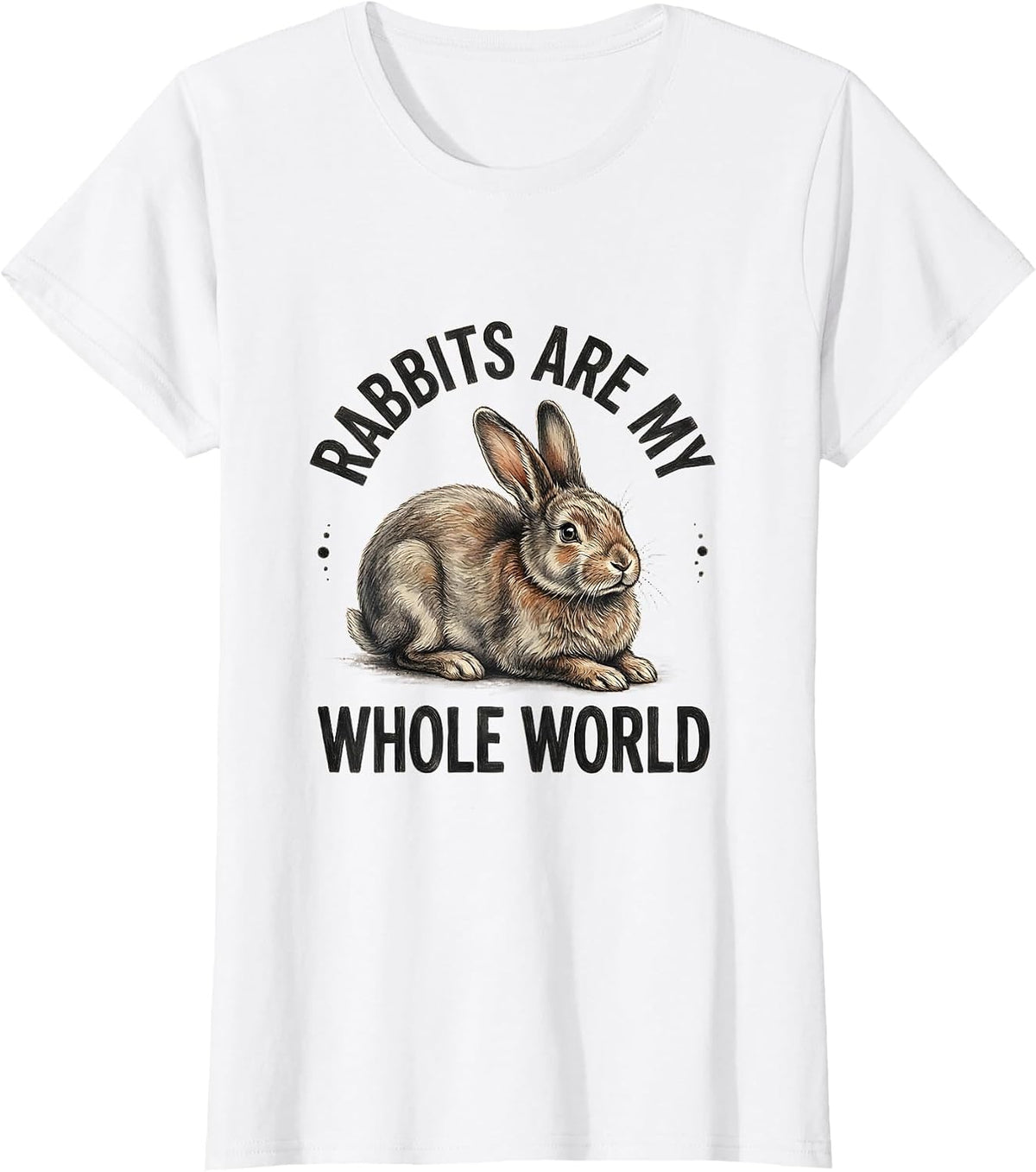 Rabbits Are My Whole World Cute Bunny Lover Wholesome Gift T-Shirt - White