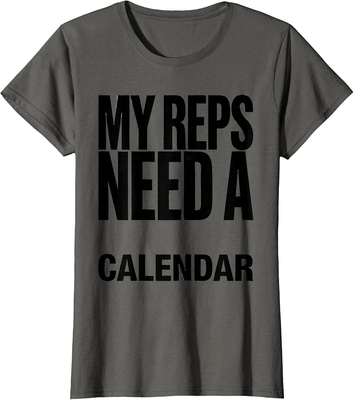 Women's My Reps Need A Calendar Funny Gym Weightlifting Workout T-Shirt - Asphalt Grey