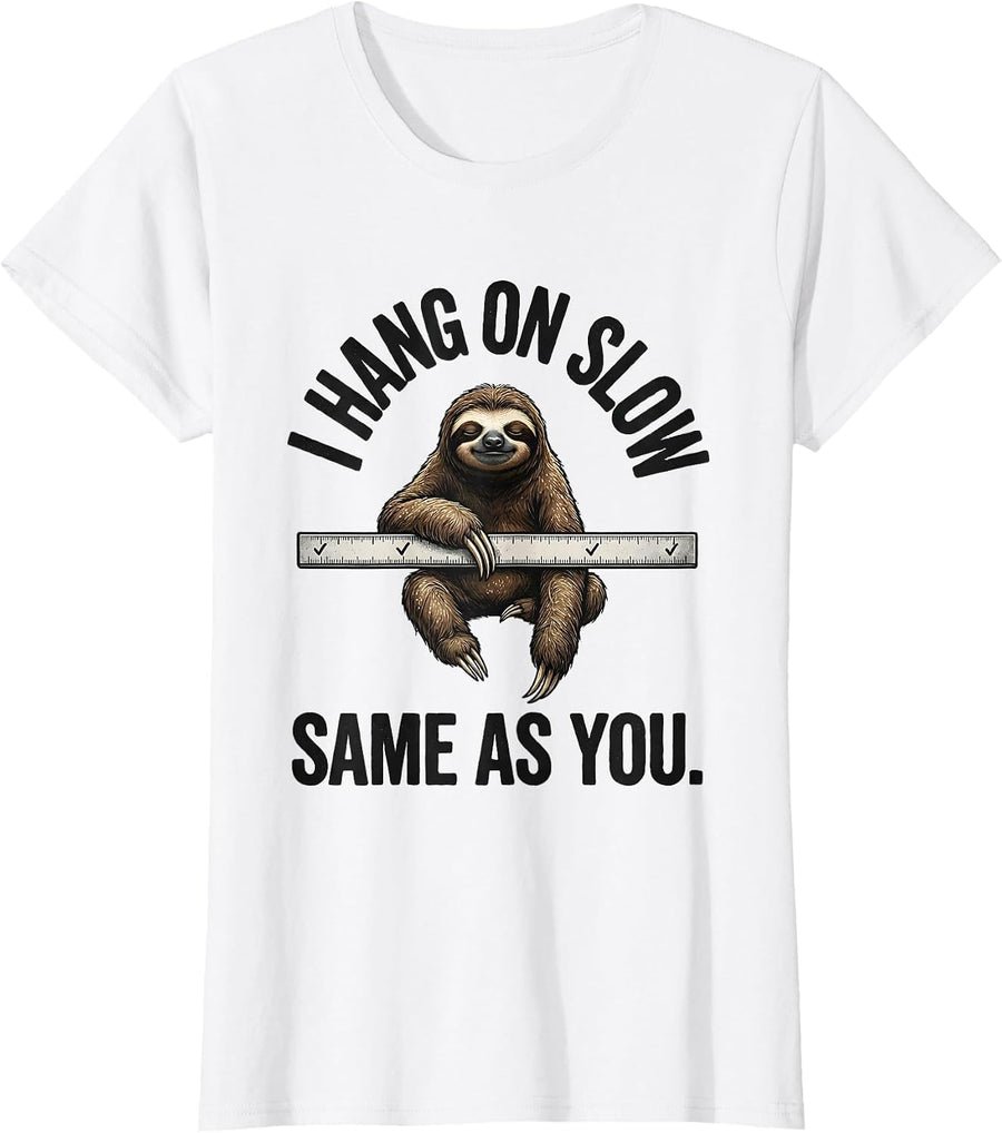Women's I Hang On Slow Same As You Funny Sloth Lover Animal Humor T-Shirt - White