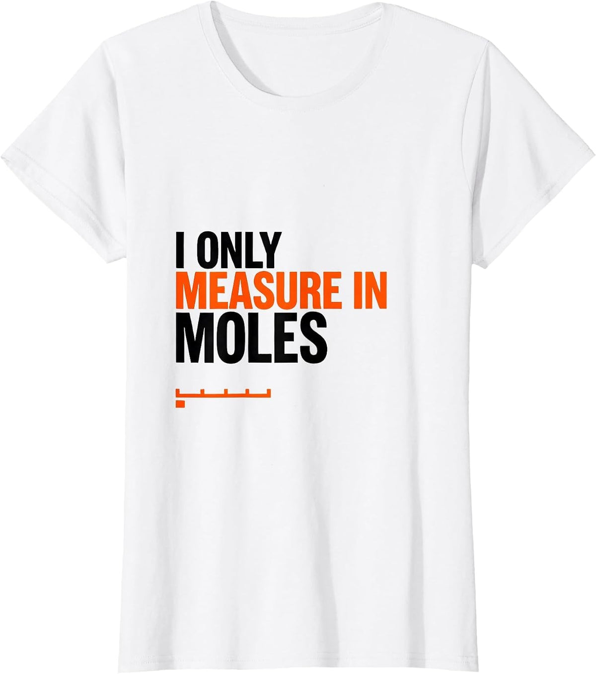 I Only Measure In Moles Funny Chemistry Teacher Mole Day T-Shirt - White