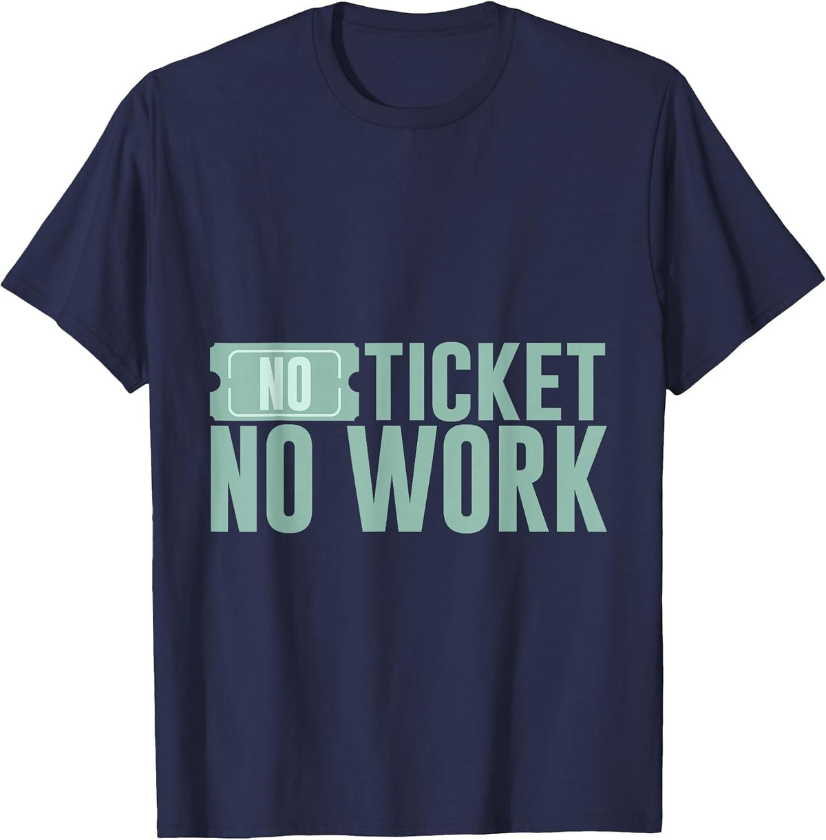 No Ticket No Work - T-Shirt - Navy Blue