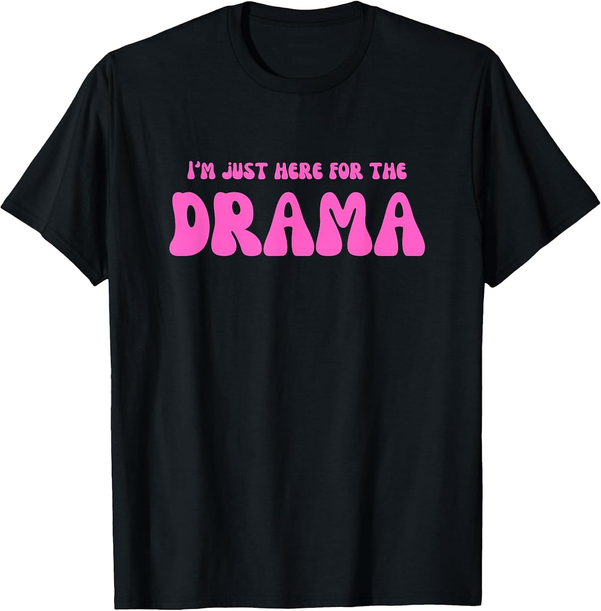I'm Just Here for the Drama T-Shirt - Black