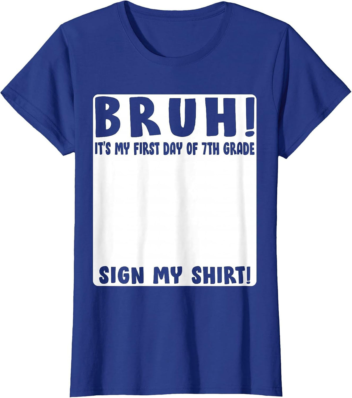 Bruh Its My First Day of 7th Grade Student Signature Sign My T-Shirt - Royal Blue