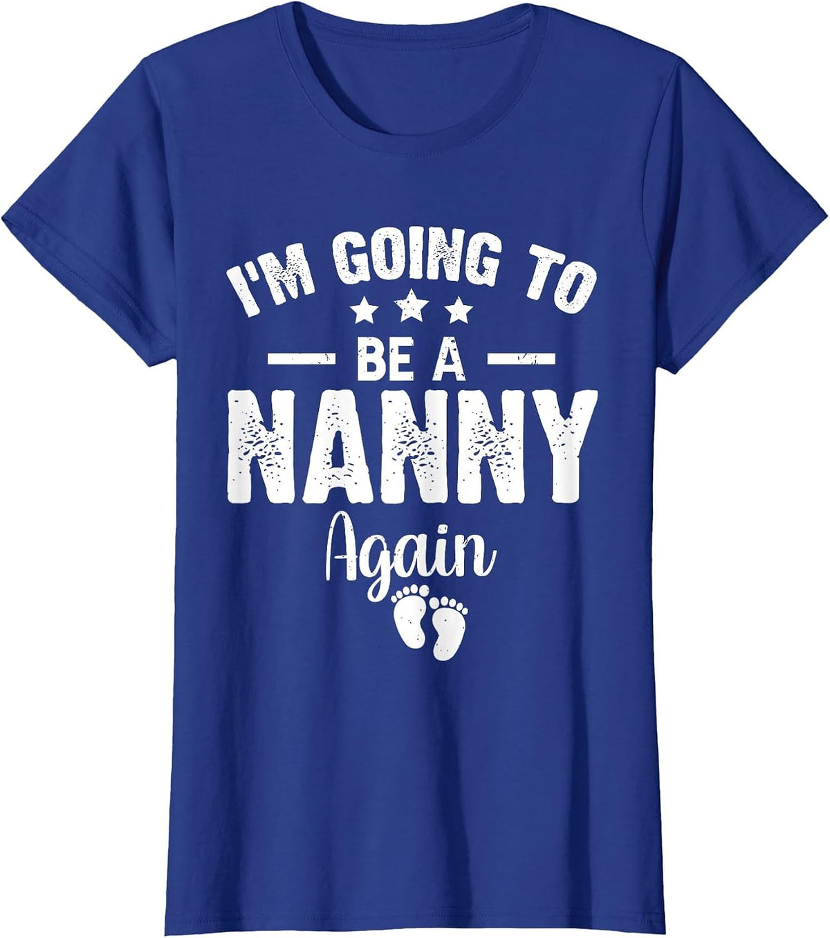 I'm Going to Be A Nanny Again Promoted to Nanny Again 2022 T-Shirt - Royal Blue