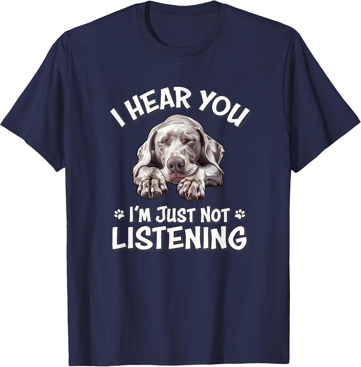 Mens Womens Cute Hear You Not Listening Weimaraner Lover T-Shirt - Navy Blue