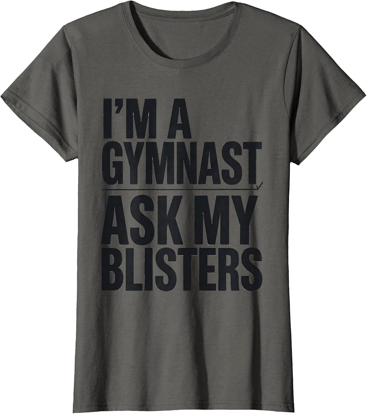 Women's I'm A Gymnast Ask My Blisters Funny Gymnastics Gift T-Shirt - Asphalt Grey