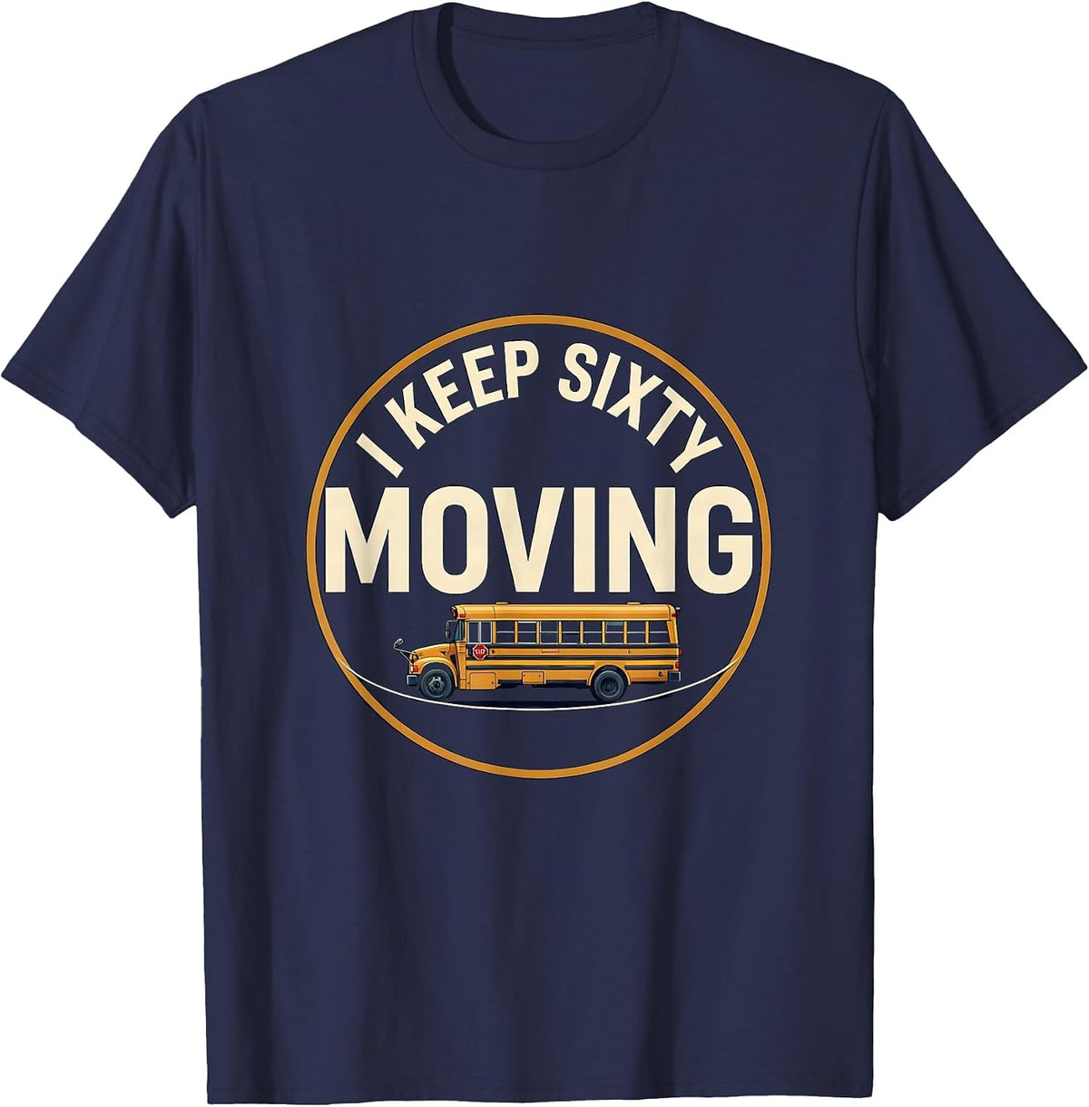 Men's I Keep Sixty Moving Funny School Bus Driver Appreciation T-Shirt - Navy Blue