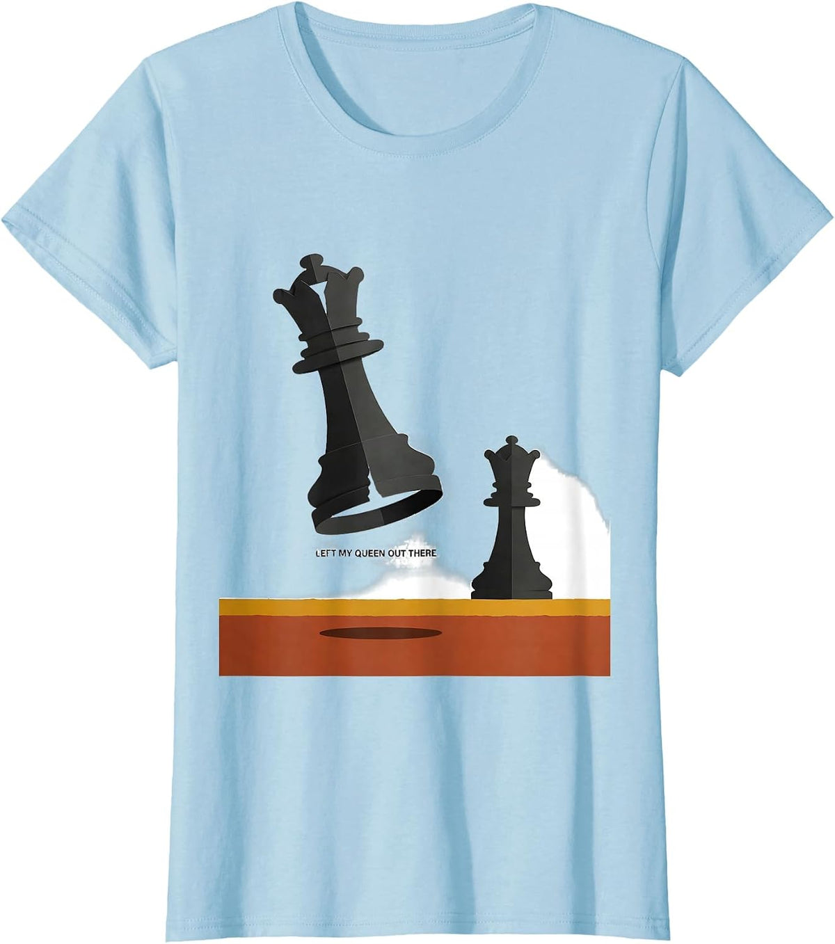 Left My Queen Out There Funny Chess Player Gift Chess Lover T-Shirt - Baby Blue