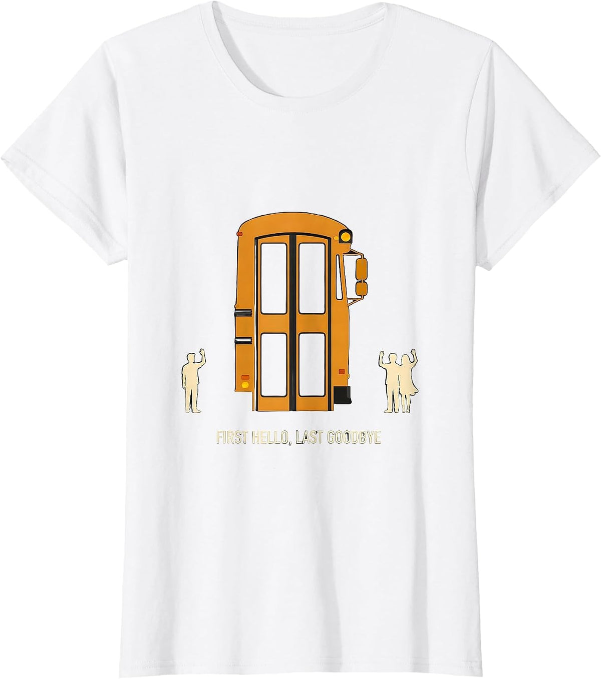 Women's First Hello, Last Goodbye Funny School Bus Driver T-Shirt - White
