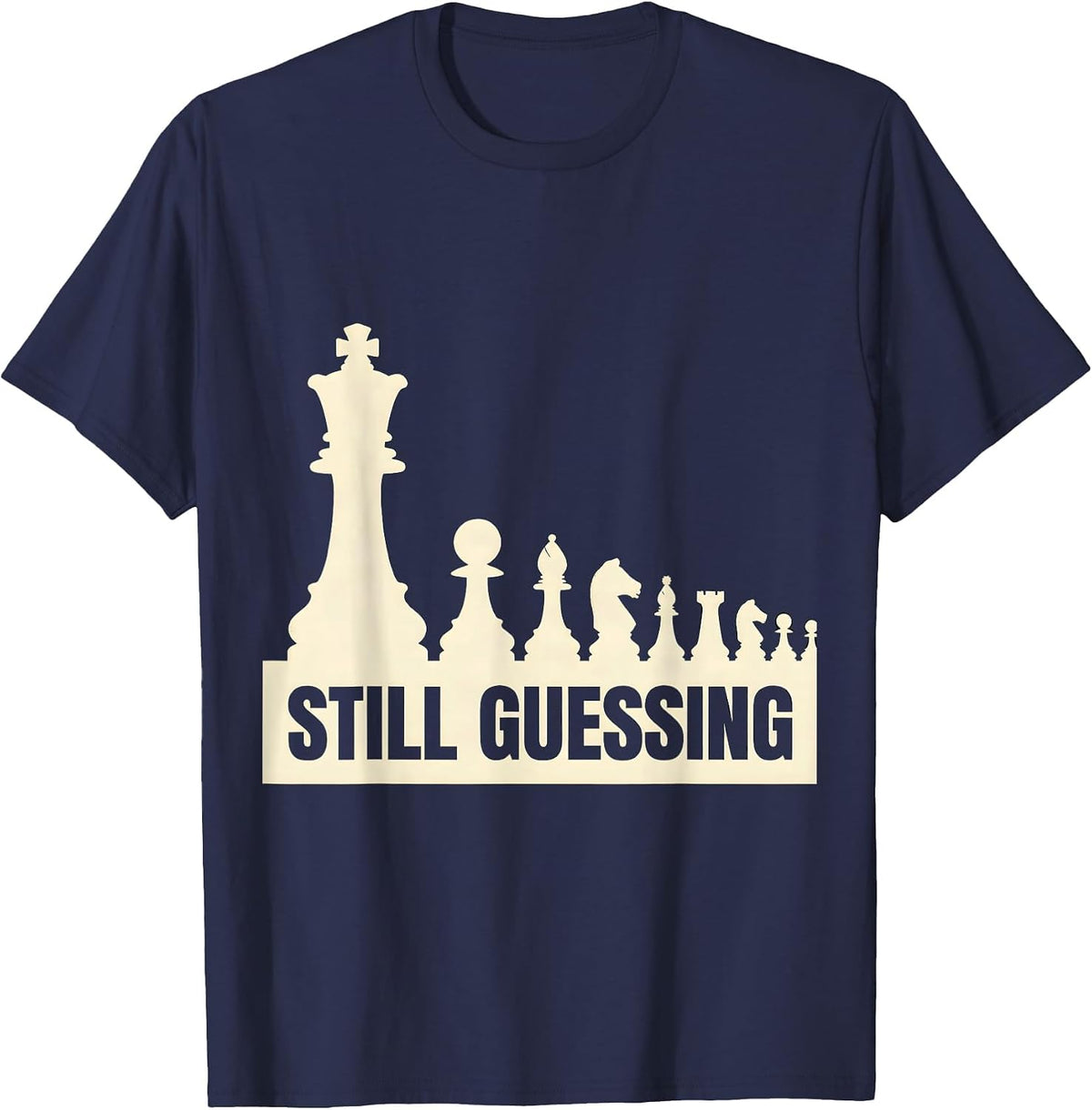 Still Guessing Chess Player Deadpan Humor Gift T-Shirt - Navy Blue