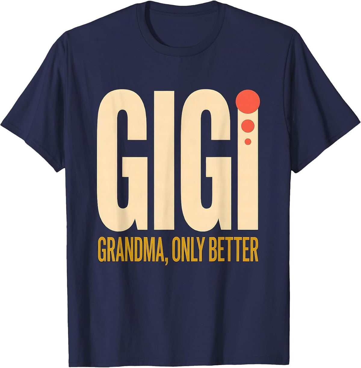 Gigi Grandma Only Better Funny Grandmother Gift T-Shirt - Navy Blue