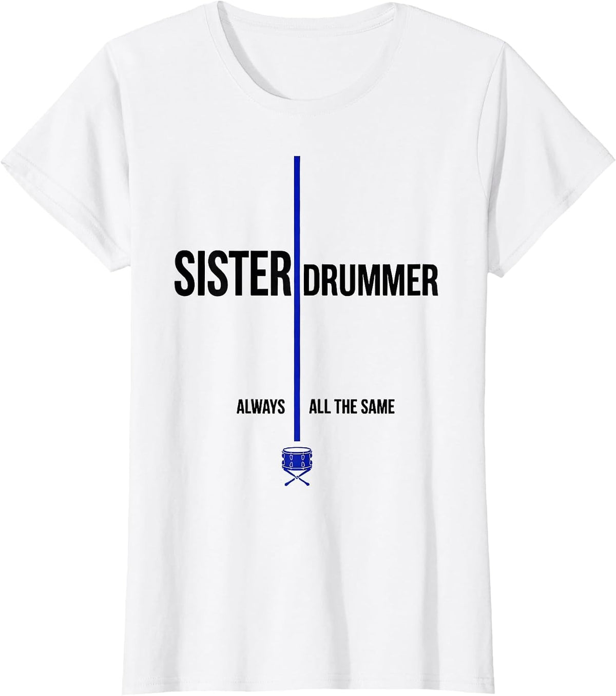 Women's Sister Always Drummer All The Same Funny Drummer Humor Gift T-Shirt - White