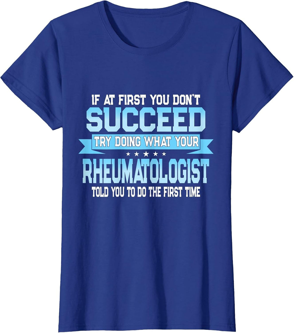 Funny Rheumatology Doctor Quote - Rheumatologist T-Shirt - Royal Blue