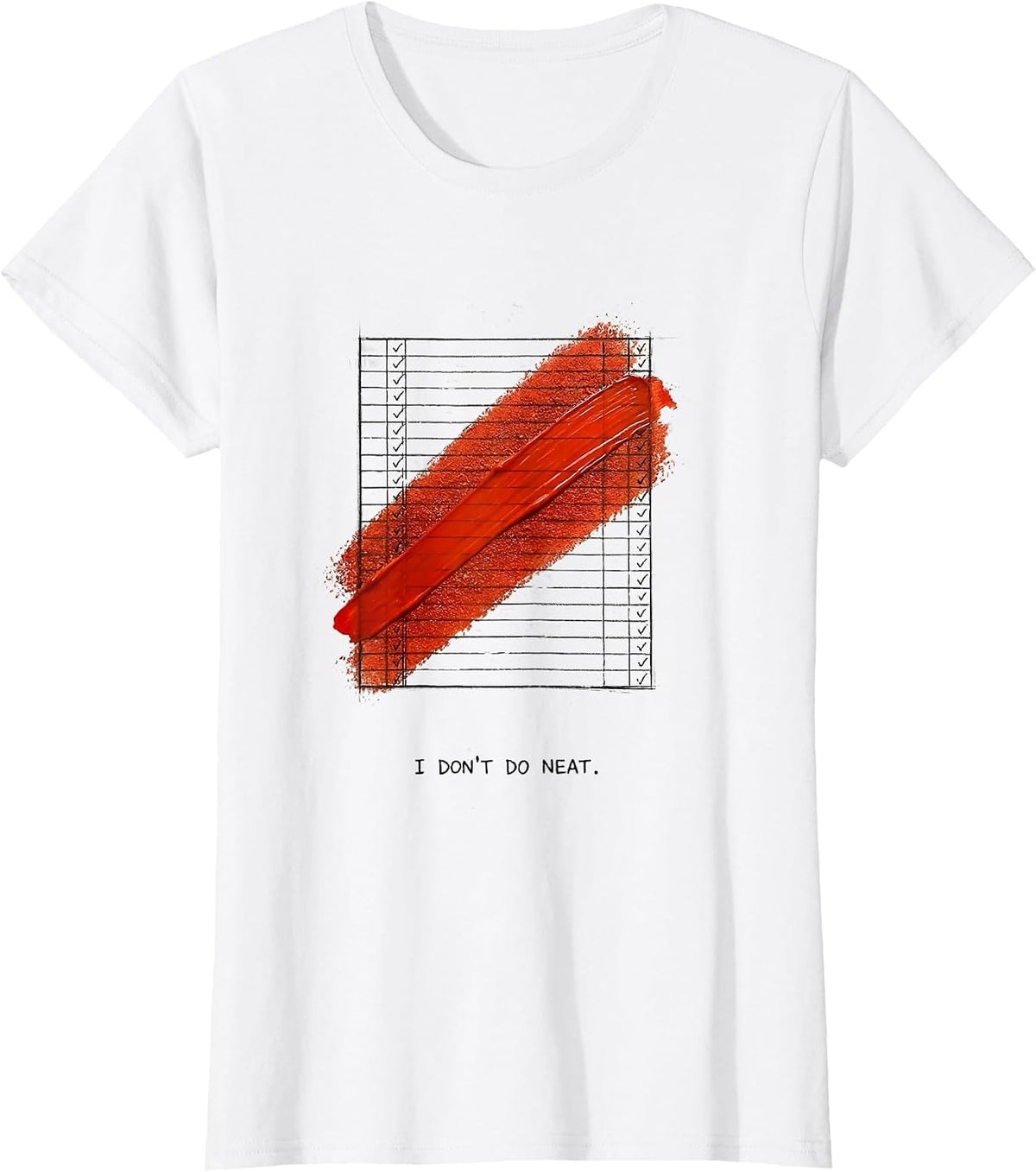 Women's I Don't Do Neat Funny Chaos Coordinator Novelty Humor T-Shirt - White