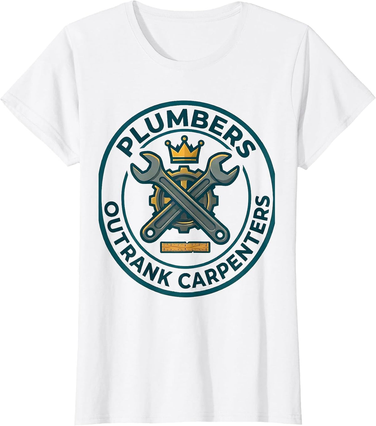 Plumbers Outrank Carpenters Funny Plumber Occupation Humor T-Shirt - White