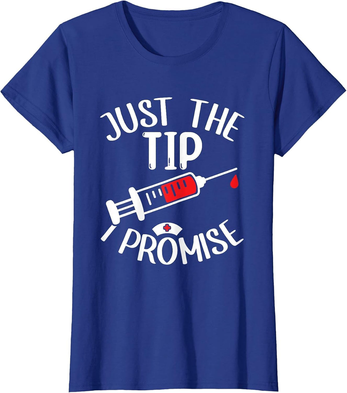 Just The Tip I Promise Phlebotomy Phlebotomist Tech Nurse T-Shirt - Royal Blue