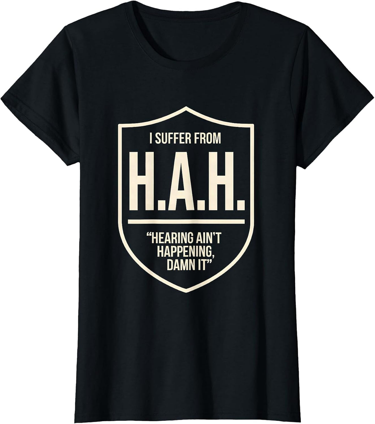 Women's I Suffer From H.A.H. — Hearing Ain't Happening, Damn It T-Shirt - Black