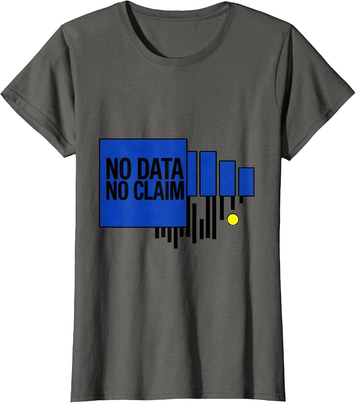 Women's No Data No Claim Funny Data Scientist Analyst Nerdy Humor T-Shirt - Asphalt Grey