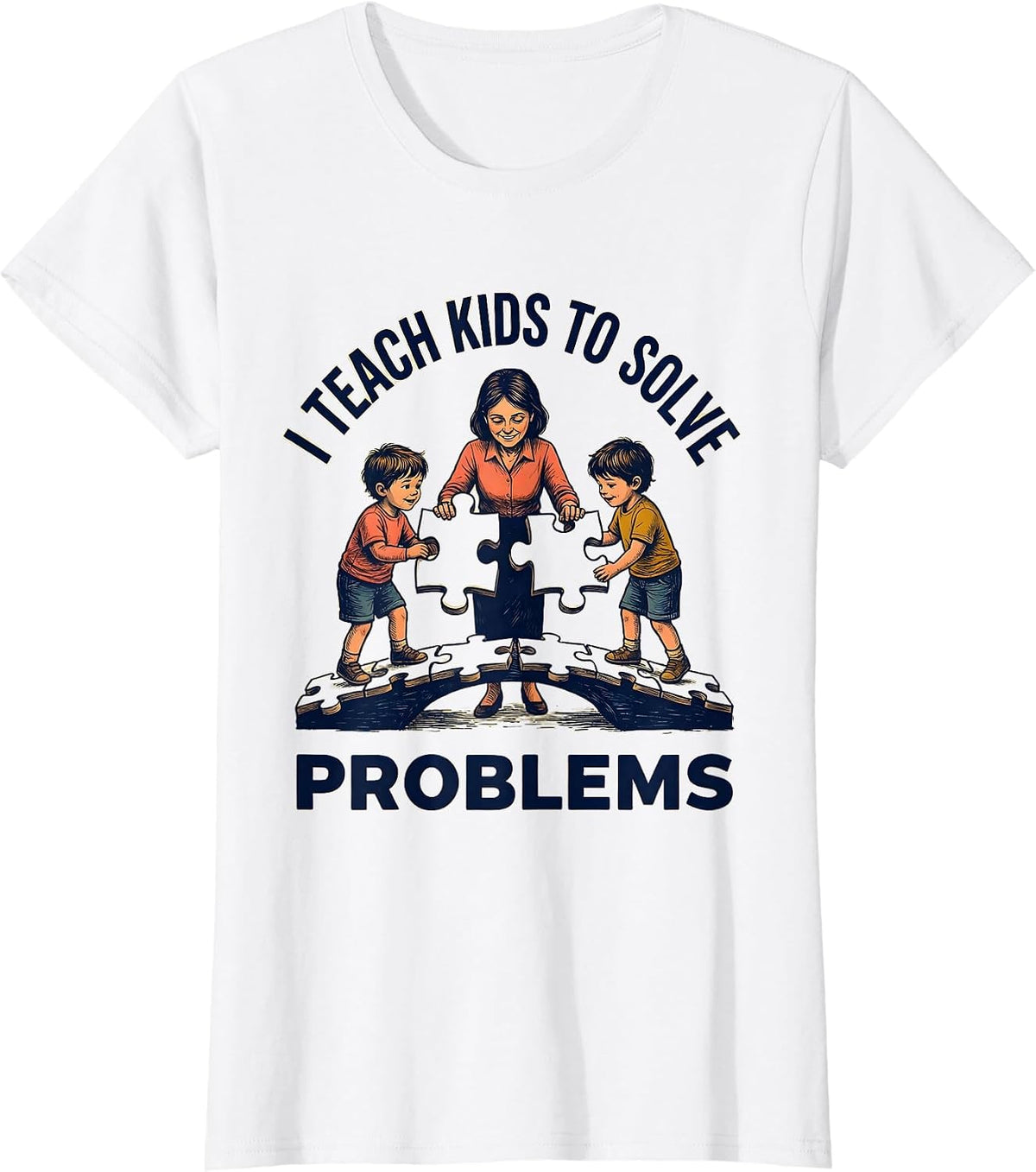 Women's I Teach Kids To Solve Problems Funny Teacher Appreciation T-Shirt - White