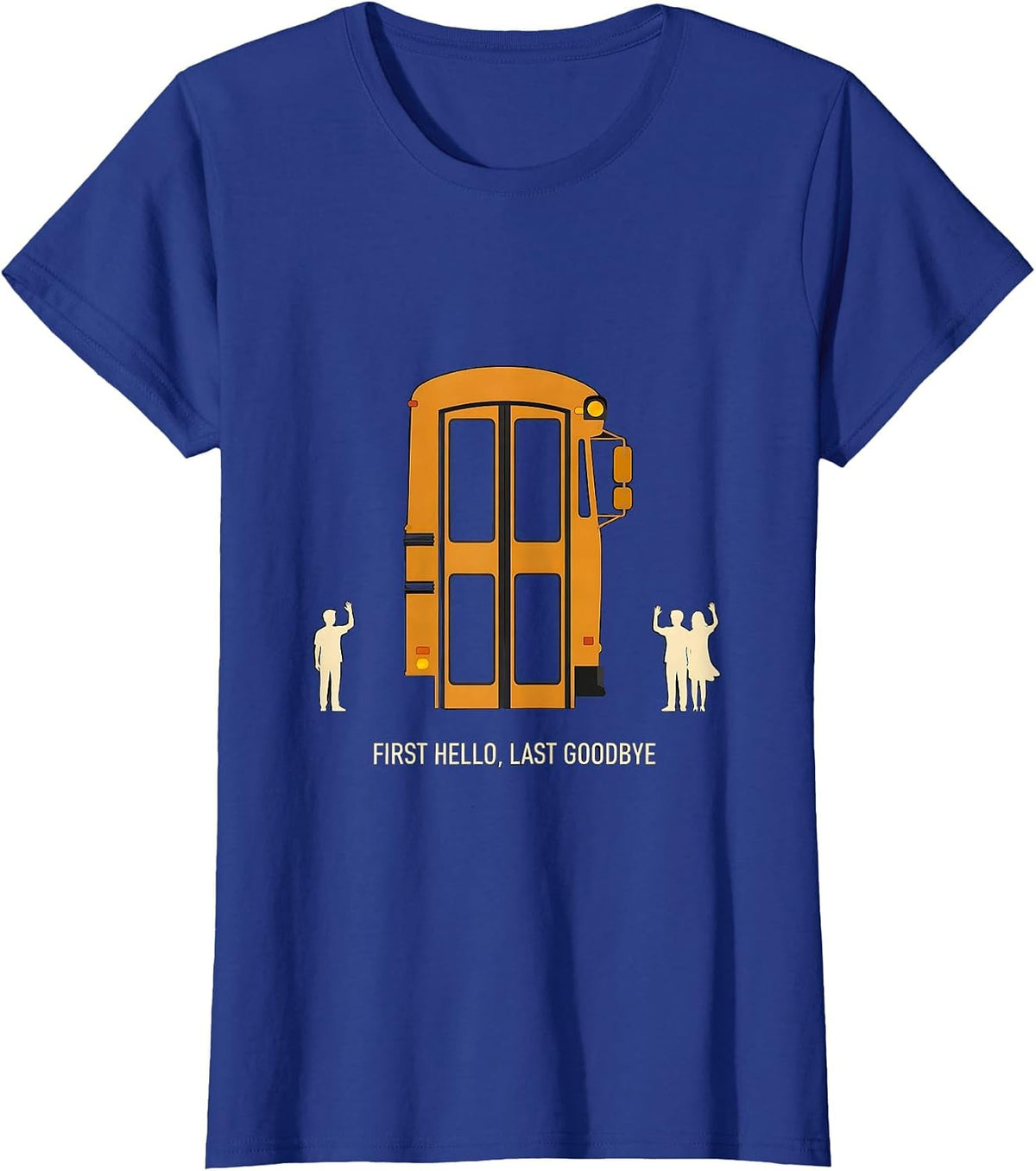 Women's First Hello, Last Goodbye Funny School Bus Driver T-Shirt - Royal Blue