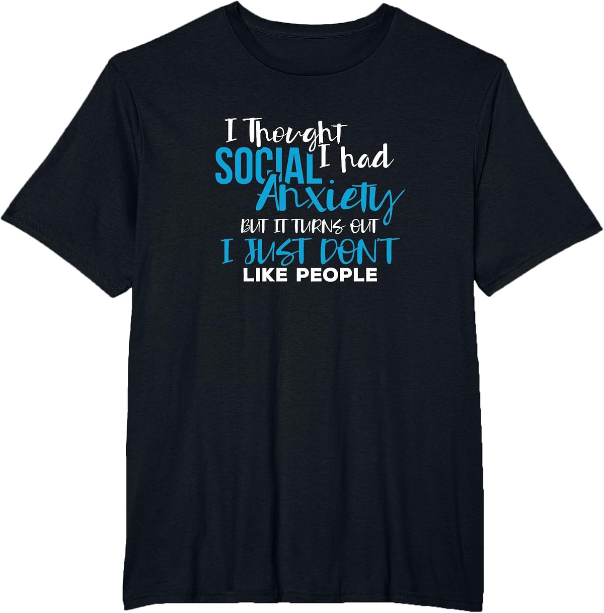 I Thought I Had Social Anxiety Sarcastic Novelty Tshirt T-Shirt - Black