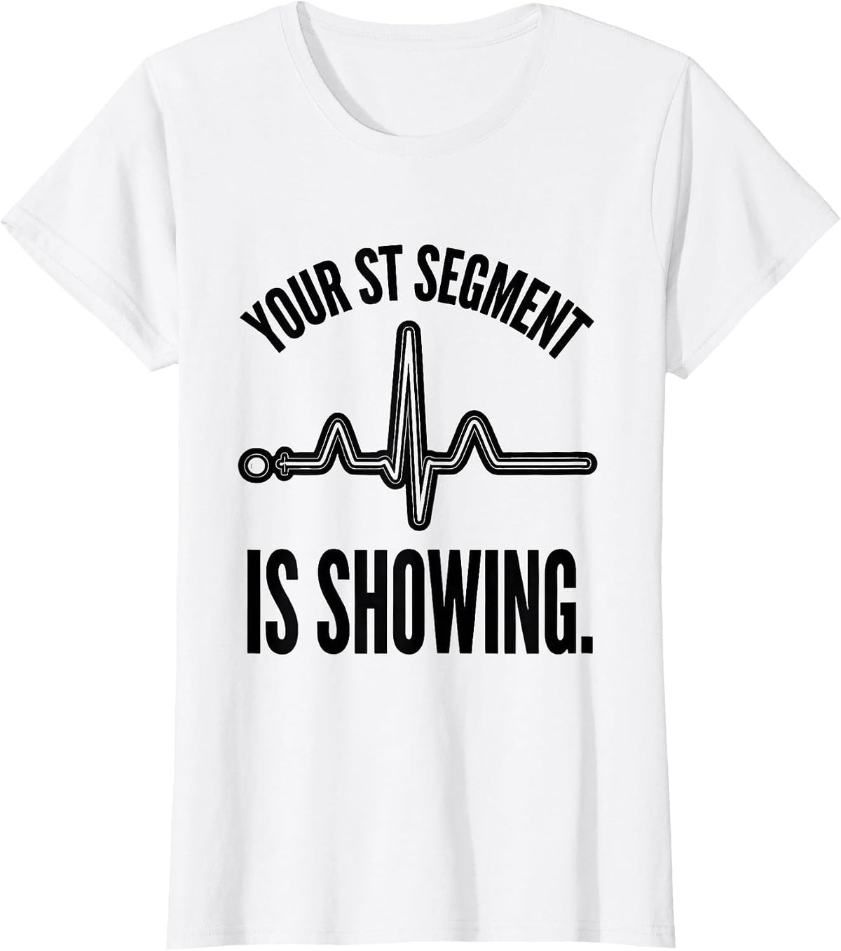 Women's Your ST Segment Is Showing Funny Cardiac Tech EKG Humor T-Shirt - White