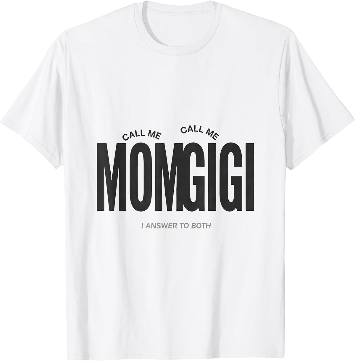 Men's Call Me Mom Call Me Gigi I Answer To Both Grandma Gift T-Shirt - White