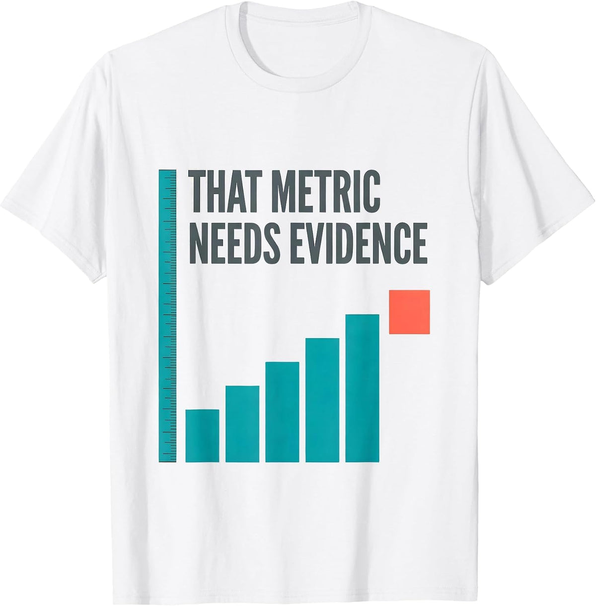 Men's That Metric Needs Evidence Data Analyst Data Scientist Gift T-Shirt - White